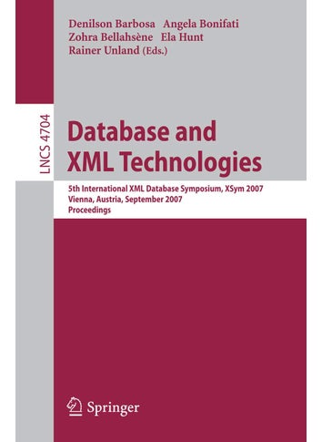 Database and XML Technologies: 5th International XML Database Symposium, Xsym 2007, Vienna, Austria, September 23-24, 2007, Proceedings - pzsku/Z530EF941B91FE275144DZ/45/1749041483/97efc576-c2c4-4d58-97d7-df1ab74f3414