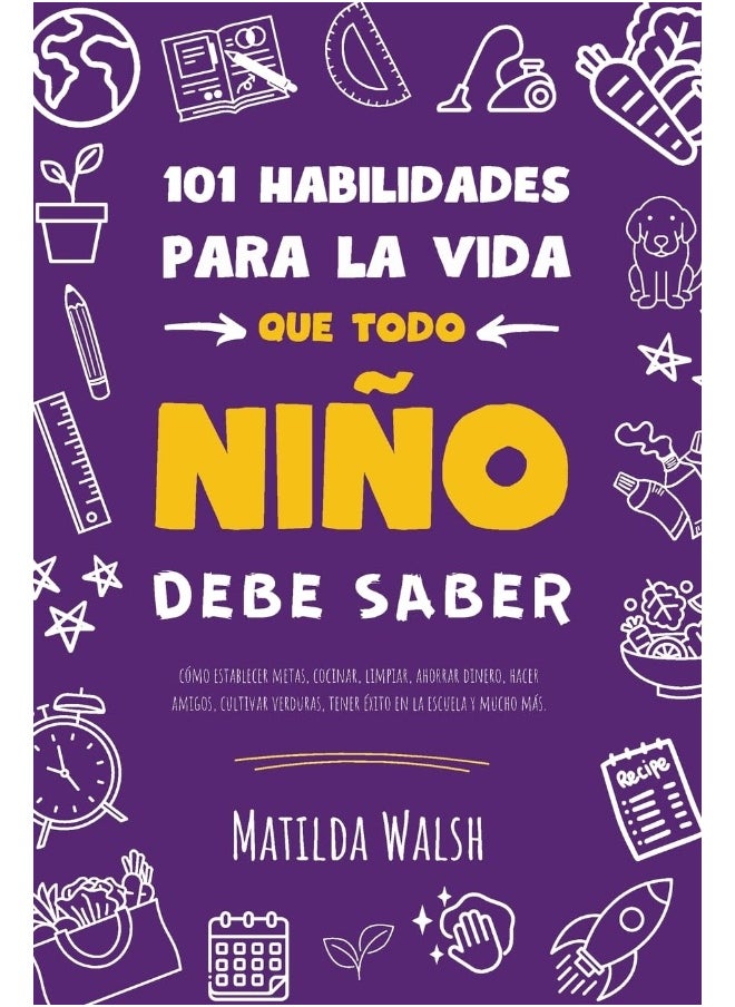 null - 101 Habilidades para la vida que todo niño debe saber: cómo establecer metas, cocinar, limpiar, ahorrar dinero, hacer amigos, cultivar verduras, tener éxito en la escuela y mucho má - Image 1