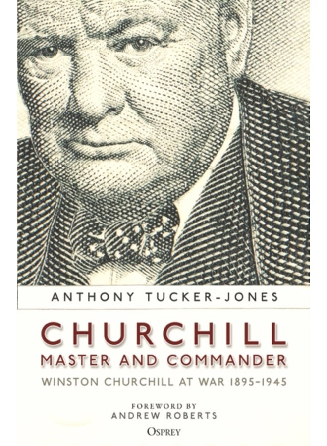 Churchill, Master and Commander : Winston Churchill at War 1895-1945 