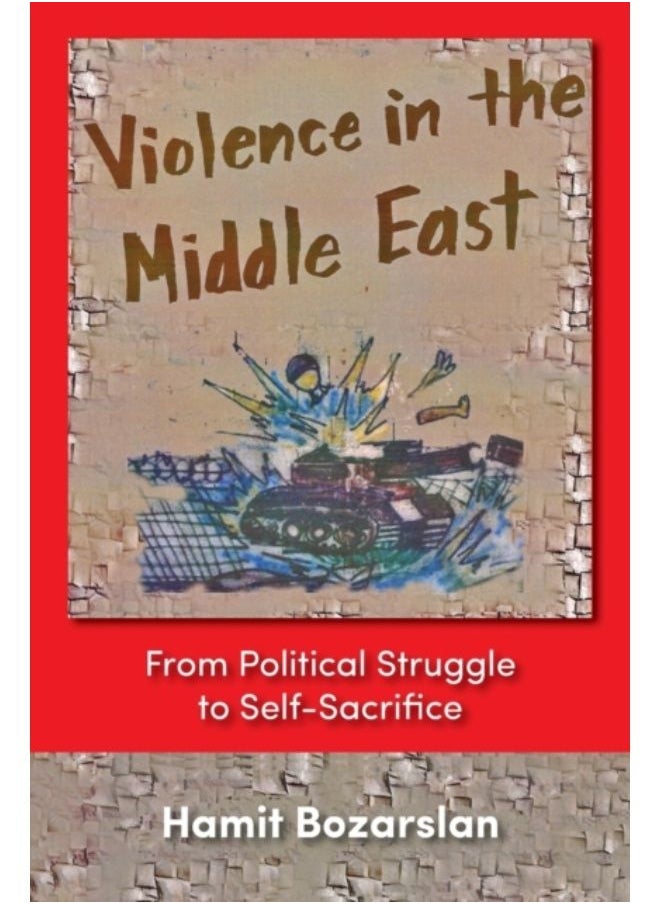 Violence In The Middle East : From Political Struggle To Self-Sacrifice - Paperback 