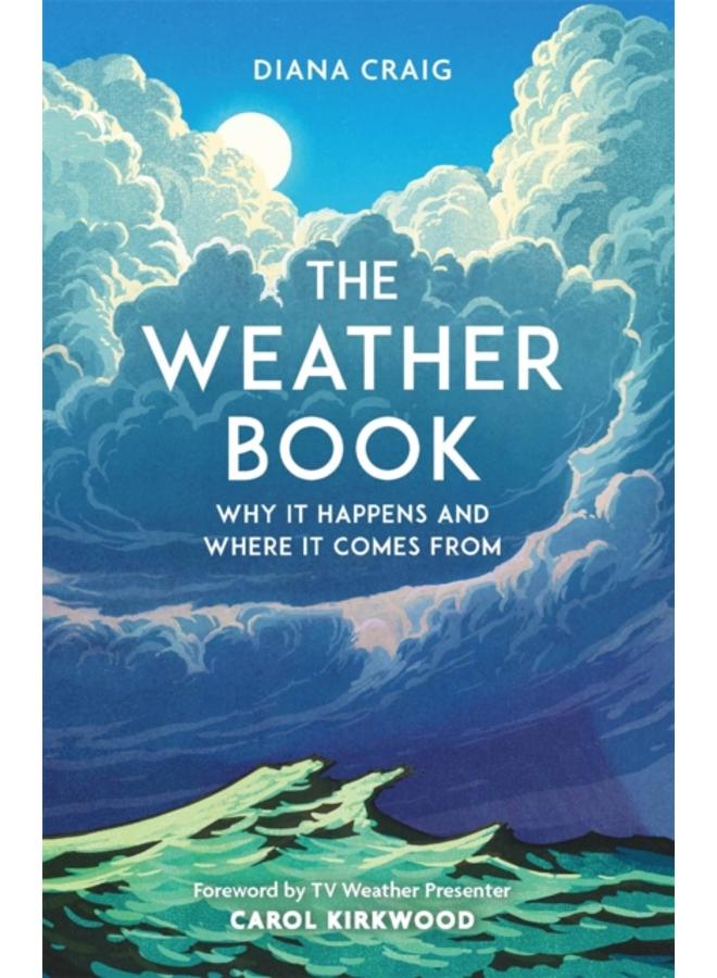 The Weather Book : Why It Happens and Where It Comes From 