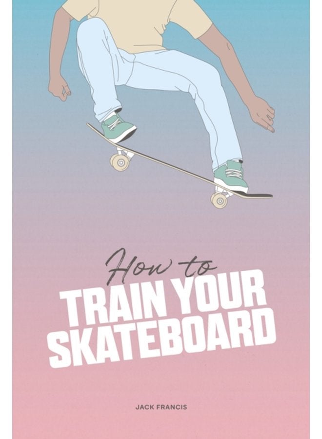 How to Train Your Skateboard - Hardback