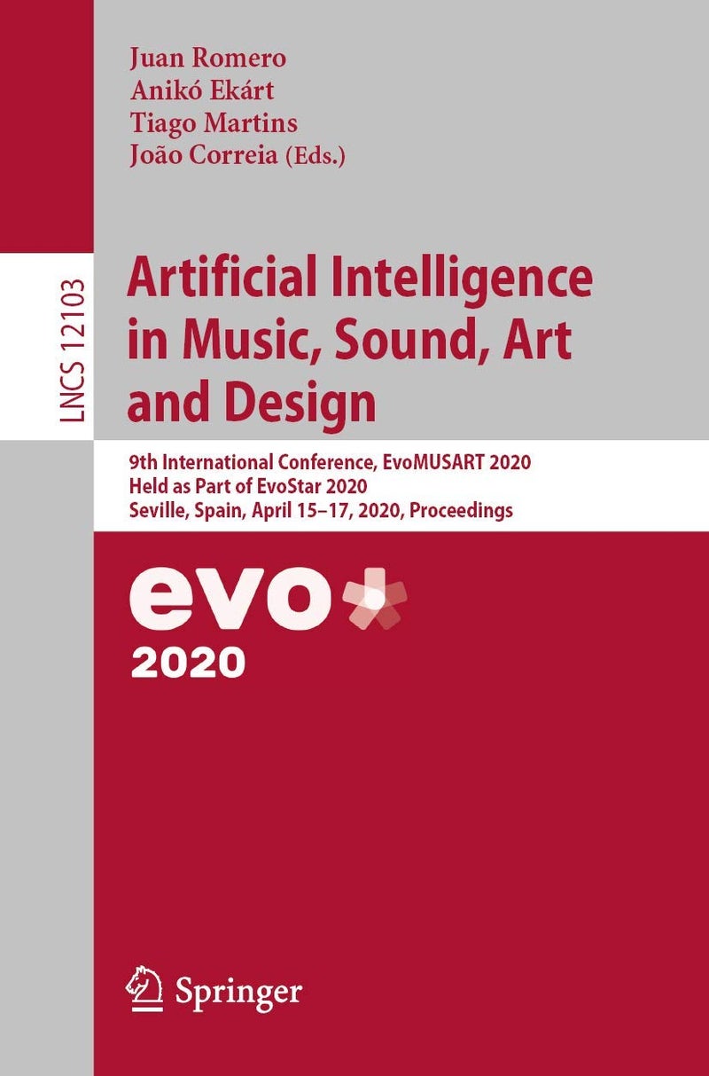 Artificial Intelligence in Music, Sound, Art and Design: 9th International Conference, EvoMUSART 2020, Held as Part of EvoStar 2020, Seville, Spain, April 15-17, 2020, Proceedings