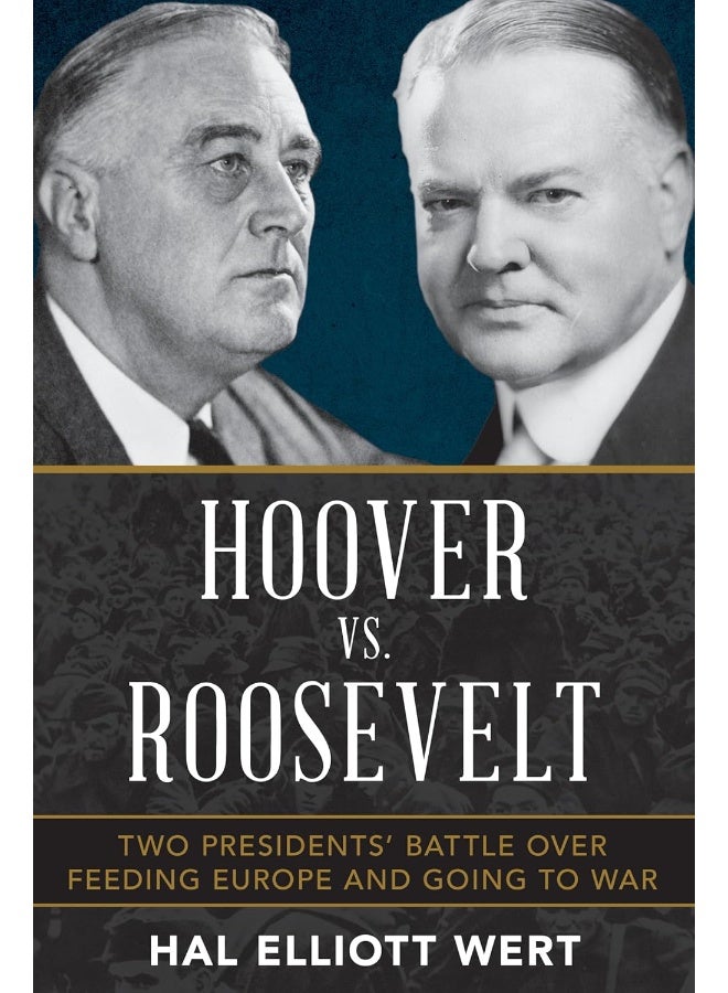 Hoover vs. Roosevelt: Two Presidents’ Battle over Feeding Europe and Going to War