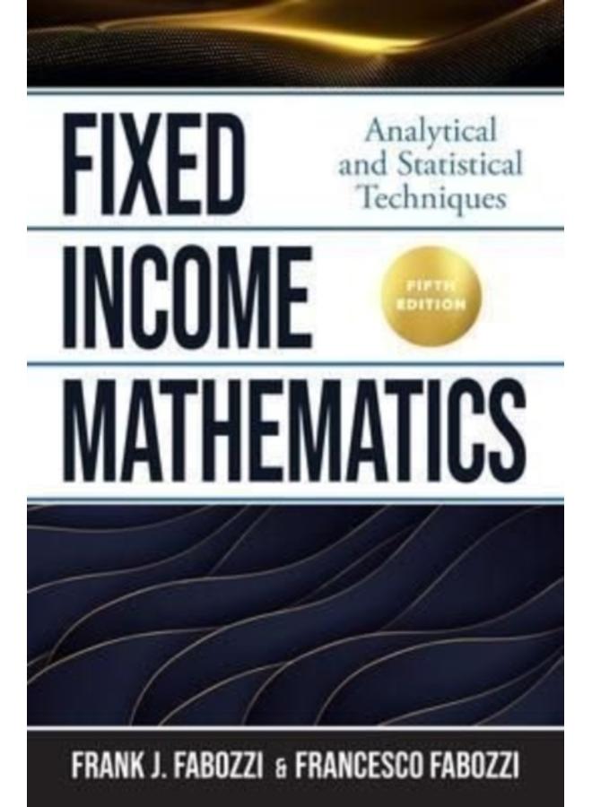 Fixed Income Mathematics, Fifth Edition: Analytical and Statistical Techniques