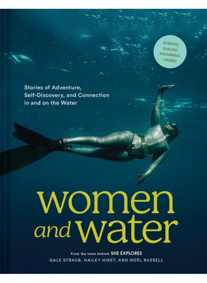 Women and Water : Stories of Adventure, Self-Discovery, and Connection in and on the Water 