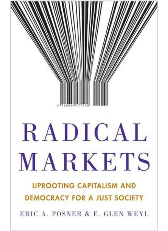 Radical Markets: Uprooting Capitalism and Democracy for a Just Society 