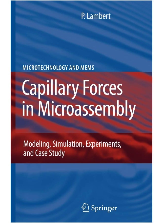 Capillary Forces in Microassembly: Modeling, Simulation, Experiments, and Case Study 