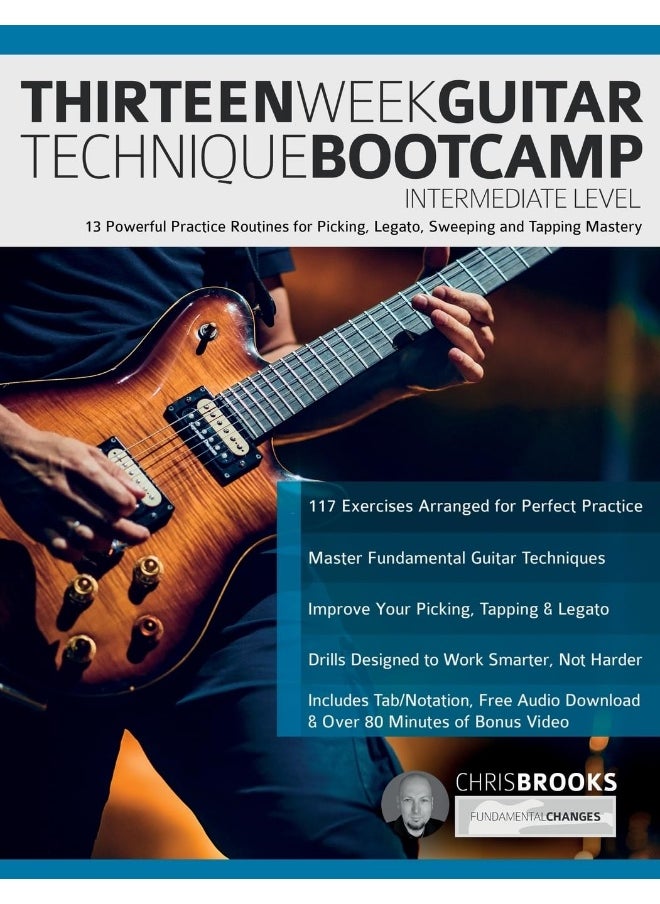 Thirteen Week Guitar Technique Bootcamp - Intermediate Level: 13 Powerful Practice Routines for Picking, Legato, Sweeping and Tapping Mastery 