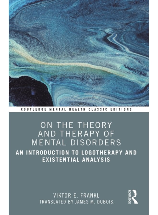 On the Theory and Therapy of Mental Disorders An Introduction to Logotherapy and Existential Analysis - Paperback