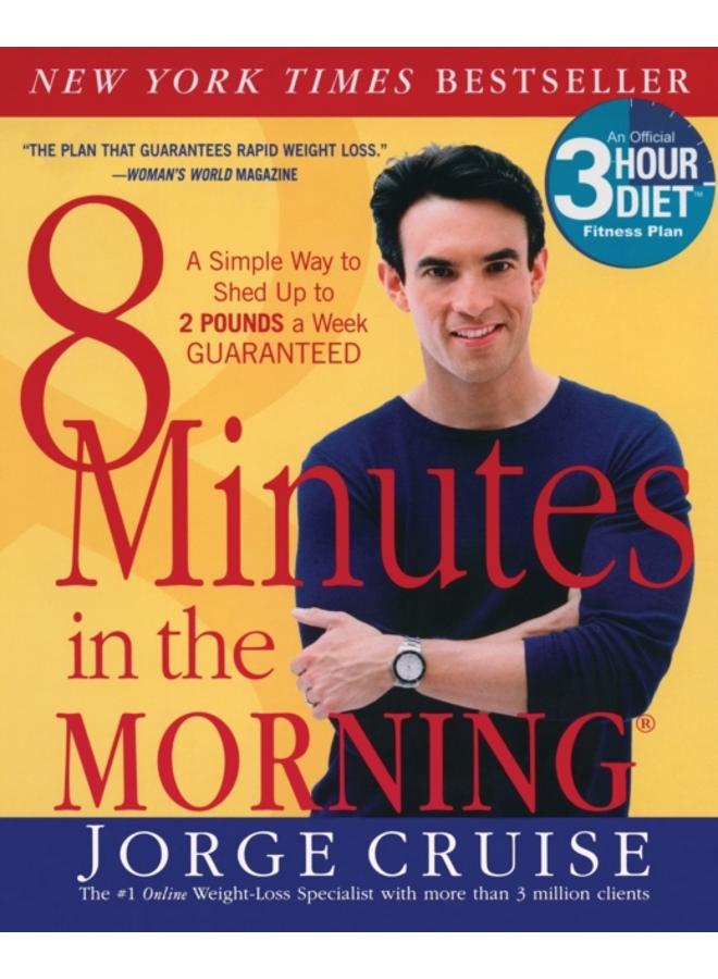 8 Minutes in the Morning(R) : A Simple Way to Shed Up to 2 Pounds a Week GUARANTEED 