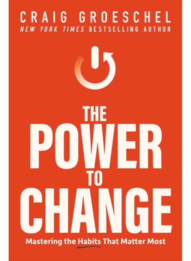 The Power to Change : Mastering the Habits That Matter Most 