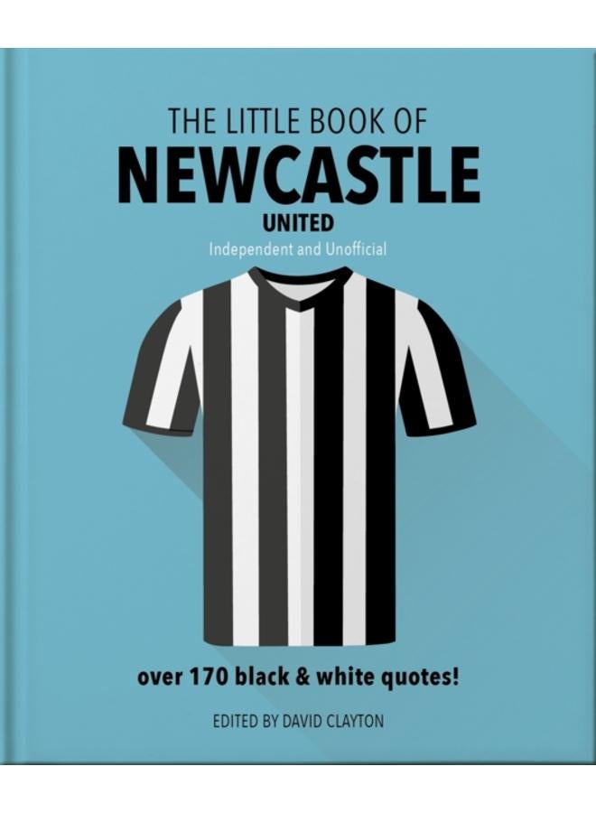 The Little Book of Newcastle United : Over 170 black & white quotes! 