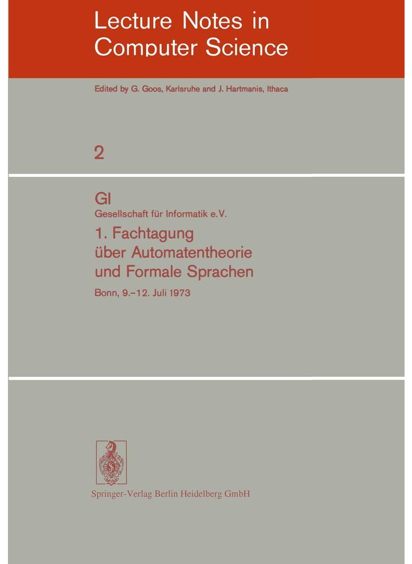 1. Fachtagung über Automatentheorie und Formale Sprachen: GI. Gesellschaft für Informatik e.V. Bonn, 9.-12. Juli 1973 