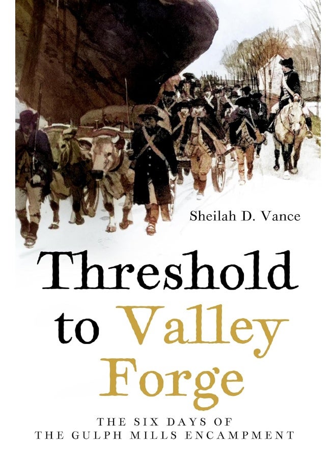 Threshold to Valley Forge: The Six Days of the Gulph Mills Encampment
