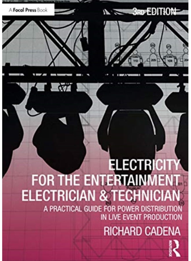 Electricity for the Entertainment Electrician & Technician : A Practical Guide for Power Distribution in Live Event Production