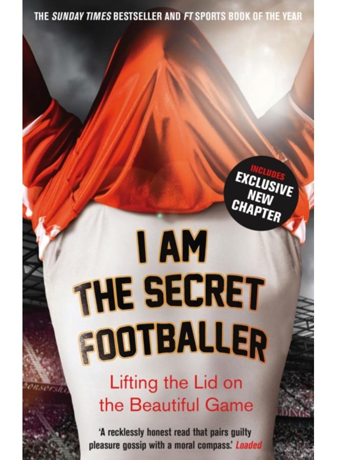 I Am The Secret Footballer : Lifting the Lid on the Beautiful Game 
