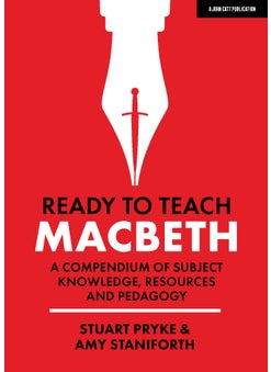 Ready to Teach: Macbeth:A compendium of subject knowledge, resources and pedagogy 