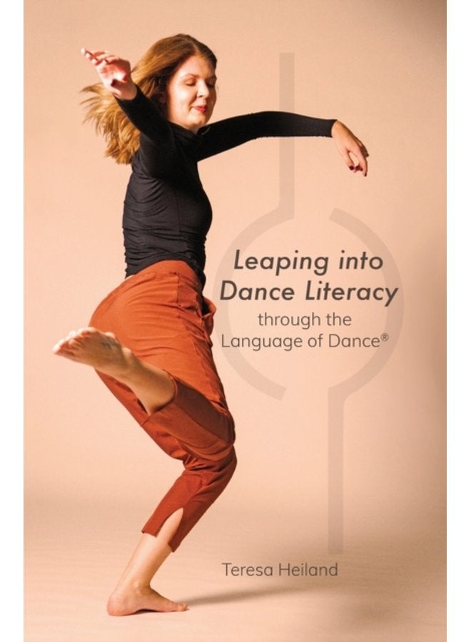 Leaping into Dance Literacy through the Language of Dance R - Hardback