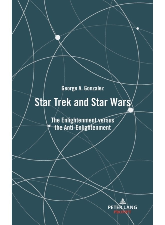 Star Trek and Star Wars The Enlightenment versus the Anti Enlightenment - Hardback