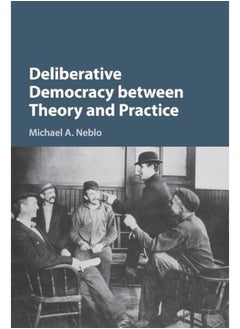 Deliberative Democracy between Theory and Practice 