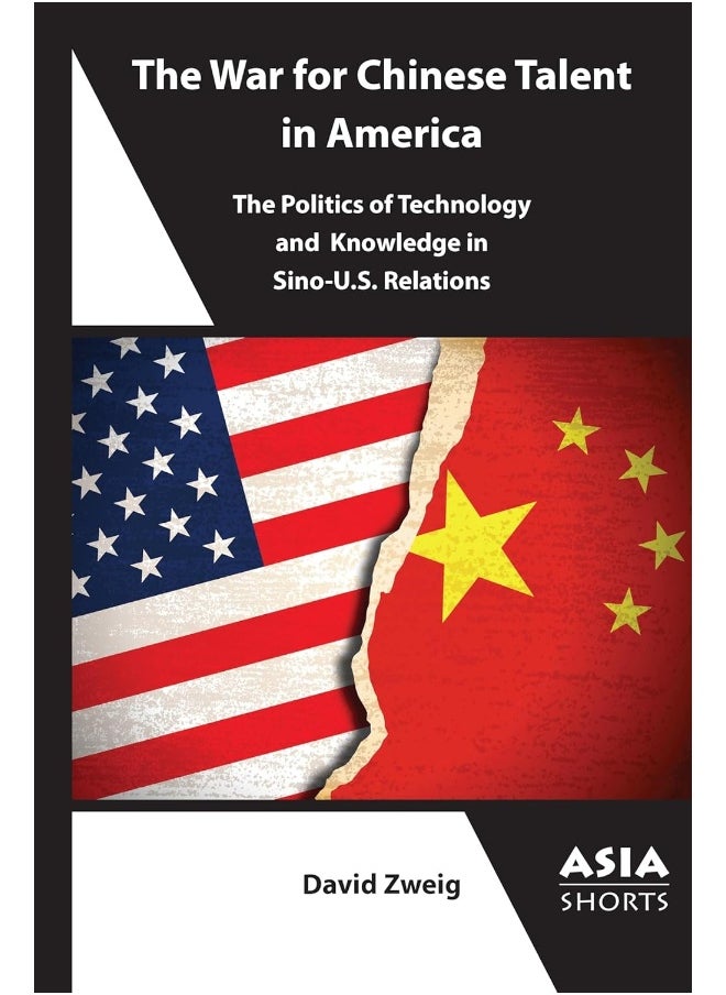 The War for Chinese Talent in America: The Politics of Technology and Knowledge in Sino-U 