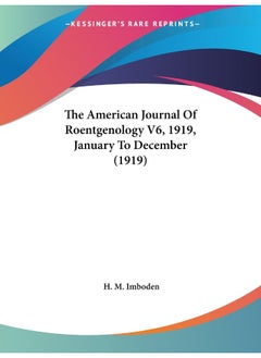 The American Journal Of Roentgenology V6, 1919, January To December (1919) 