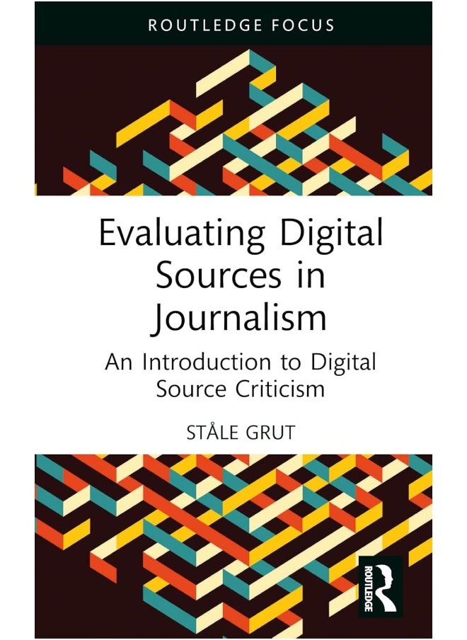 Evaluating Digital Sources in Journalism: An Introduction to Digital Source Criticism 