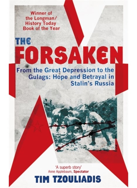 Forsaken: From The Great Depression To The Gulags - Hope And Betrayal In Stalin's Russia 