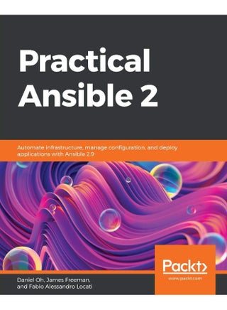 Practical Ansible 2: Automate infrastructure, manage configuration, and deploy applications with Ansible 2.9
