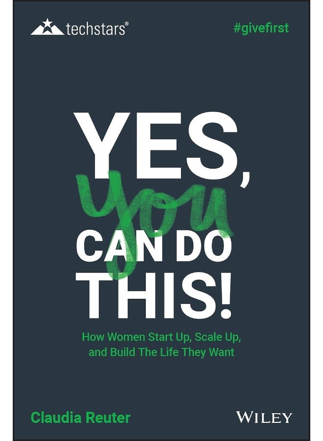 WILEY Yes, You Can Do This! How Women Start Up, Scale Up, and Build The Life They Want 