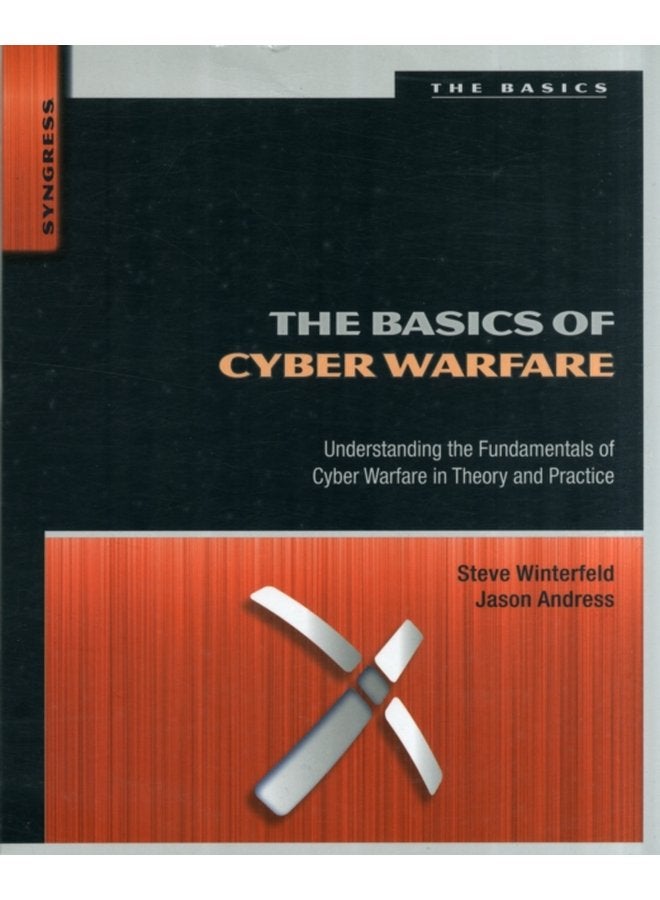 The Basics of Cyber Warfare Understanding the Fundamentals of Cyber Warfare in Theory and Practice - Paperback