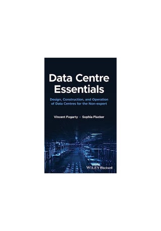 Data Centre Essentials: Design, Construction, and Operation of Data Centres for the Non-expert
