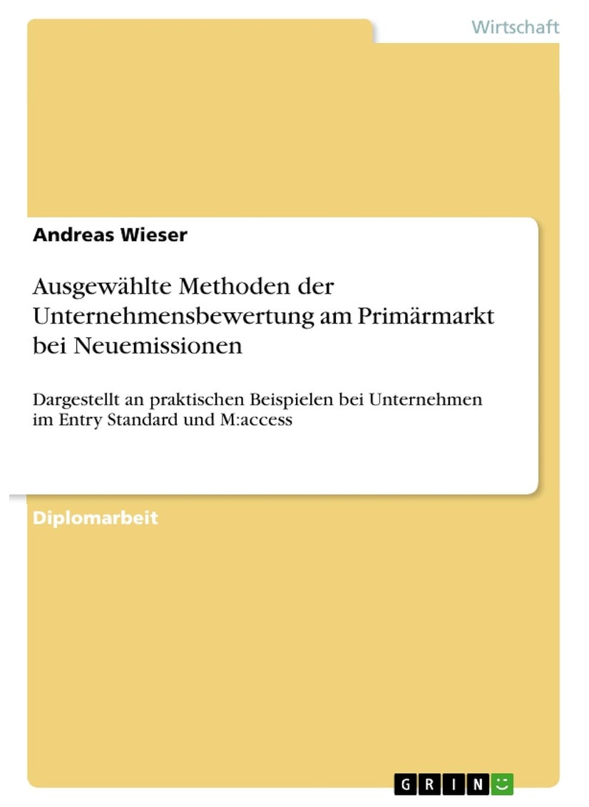 Ausgewählte Methoden der Unternehmensbewertung am Primärmarkt bei Neuemissionen: Dargestellt an praktischen Beispielen bei Unternehmen im Entry Standard und M:access 