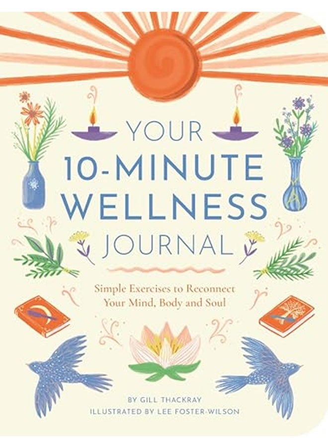 Your 10Minute Wellness Journal Simple Exercises To Reconnect Your Mind Body And Soul 