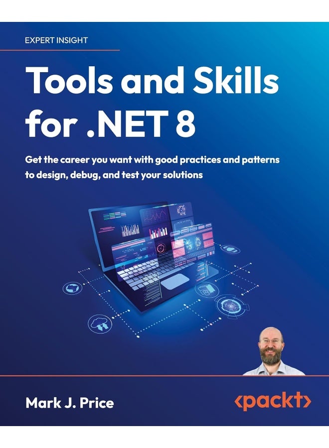 Tools and Skills for .NET 8: Get the career you want with good practices and patterns to design, debug, and test your solutions