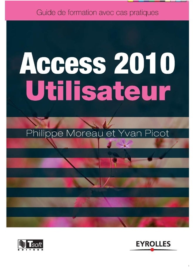Access 2010 Utilisateur: Guide de formation avec cas pratiques. 