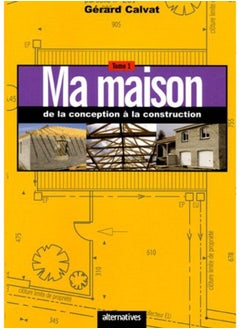 Ma maison de la conception à la construction : Tome 1 
