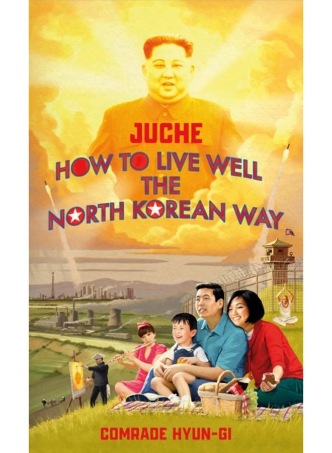 Juche - How to Live Well the North Korean Way 
