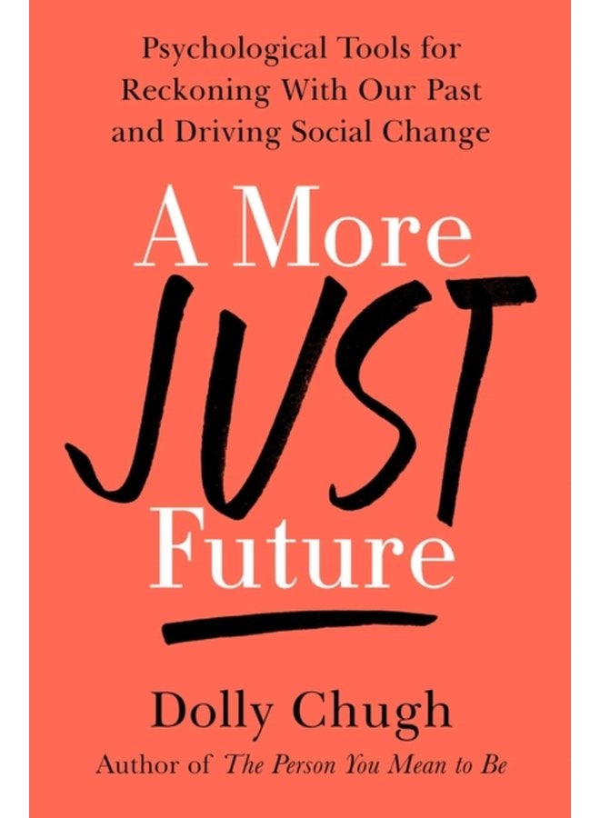 A More Just Future Psychological Tools for Reckoning with Our Past and Driving Social Change - Hardback