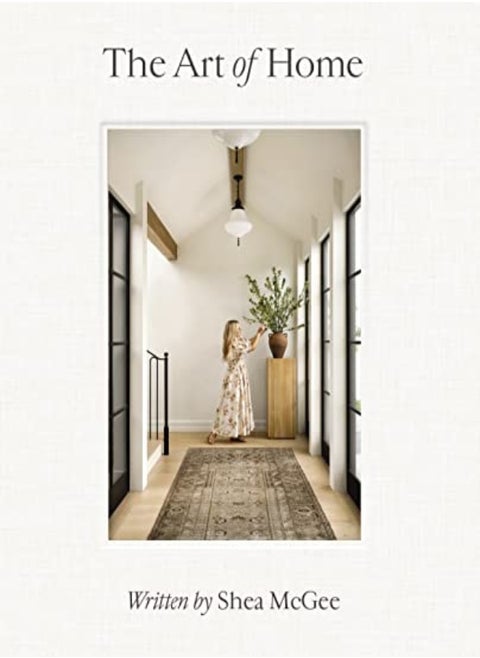 The Art of Home: A Designer Guide to Creating an Elevated Yet Approachable Home