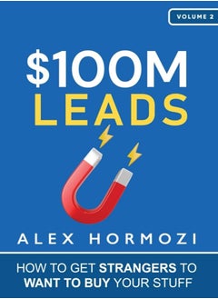 $100M Leads: How to Get Strangers to Want to Buy Your Stuff 