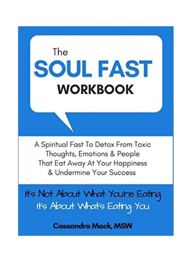 The Soul Fast Workbook: A 40 Day Fast To Eliminate Toxic Thoughts & Emotions That Eat Away At Your Happiness & Undermine Your Success