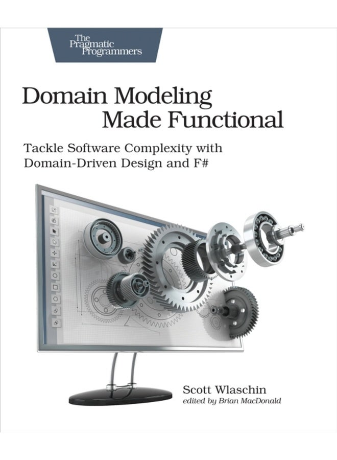 Domain Modeling Made Functional: Tackle Software Complexity with Domain-Driven Design and F# 