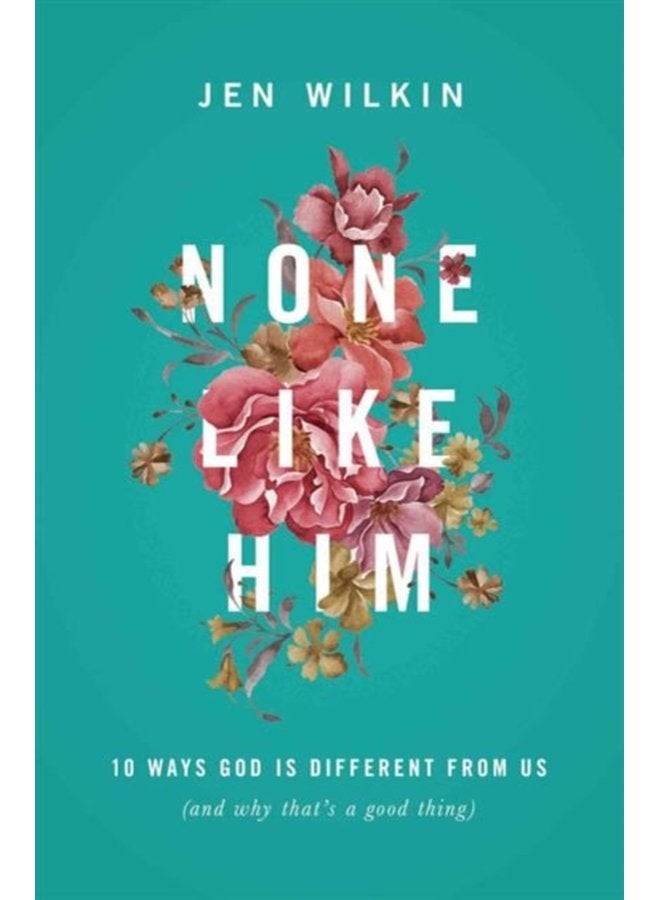 None Like Him 10 Ways God Is Different from Us and Why That s a Good Thing - Paperback