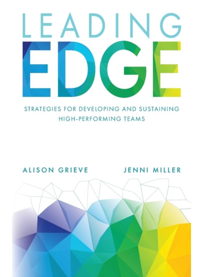 Leading Edge : Strategies for developing and sustaining high-performing teams 
