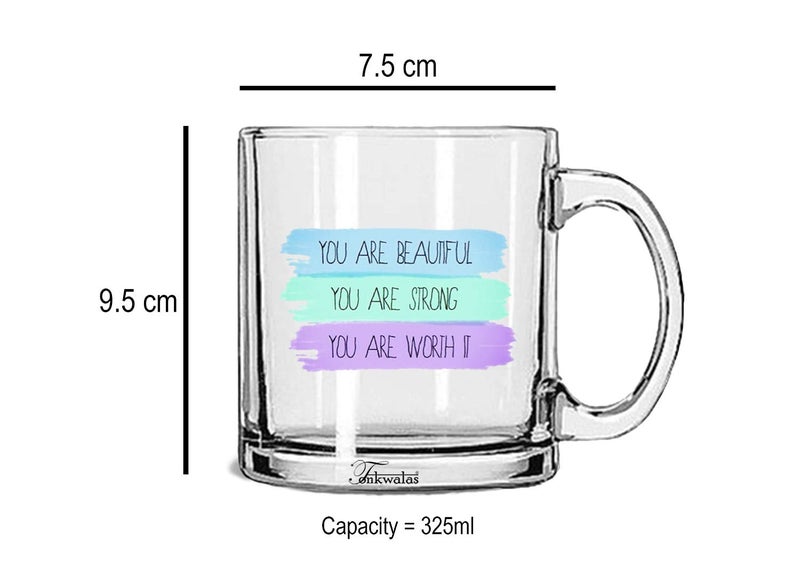 TONKWALAS Your are Beautiful, You are Strong, You are Worth It Printed Transparent Glass Coffee and Tea Mug Gift for Sister, Girlfriend, Wife (325 ML) - Image 3