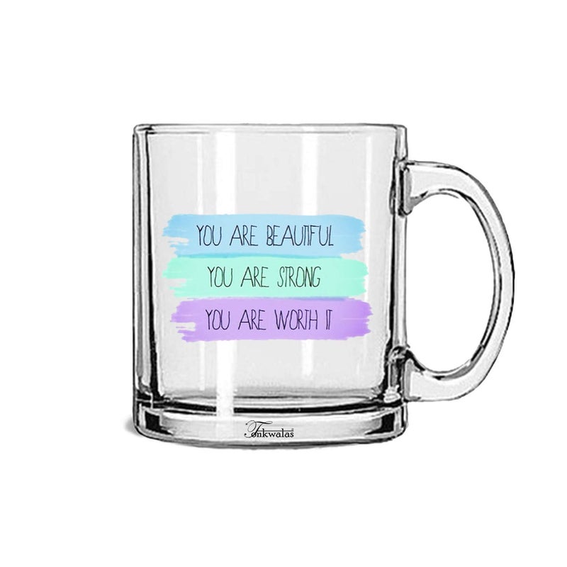 TONKWALAS Your are Beautiful, You are Strong, You are Worth It Printed Transparent Glass Coffee and Tea Mug Gift for Sister, Girlfriend, Wife (325 ML) - Image 5