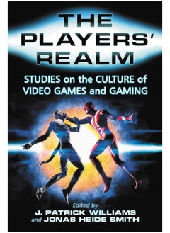 The Players' Realm: Studies on the Culture of Video Games and Gaming 