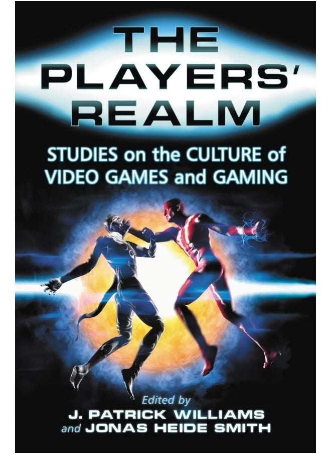The Players' Realm: Studies on the Culture of Video Games and Gaming 